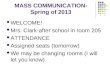 MASS COMMUNICATION- Spring of 2013 WELCOME! Mrs. Clark-after school in room 205 ATTENDANCE Assigned seats (tomorrow) We may be changing rooms (I will let