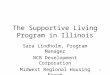 1 The Supportive Living Program in Illinois Sara Lindholm, Program Manager NCB Development Corporation Midwest Regional Housing Forum Des Moines, Iowa