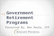 Government Retirement Programs Presented By: Ben Reale, CFP