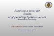 Running a Java VM inside an Operating System kernel - a networking case study - Department of Computer Science University of Pittsburgh Takashi Okumura,