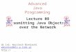 Advanced Java Programming Lecture 08 Trasmitting Java Objects over the Network dr inż. Wojciech Bieniecki wbieniec@kis.p.lodz.pl 