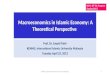 Macroeconomics in Islamic Economy: A Theoretical Perspective Prof. Dr. Sayyid Tahir KENMS, International Islamic University Malaysia Tuesday April 23,