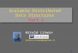 1 Scalable Distributed Data Structures Part 2 Witold Litwin Witold.Litwin@dauphine.fr