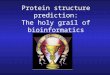 Protein structure prediction: The holy grail of bioinformatics