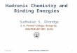 Hadronic Chemistry and Binding Energies Sudhakar S. Dhondge S. K. Porwal College, Kamptee, NAGPUR-441 001, India 1 Sudhakar Dhondge- ICNAAM 2013 9/25/2013