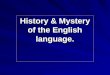 History & Mystery of the English language.. Speaking English to include – включать competition – соревнование cooperation – сотрудничество to