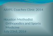 AAYFL Coaches Clinic 2014 Houston Methodist Orthopedics and Sports Medicine July 23rd, 2014