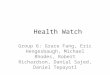 Health Watch Group 6: Grace Fang, Eric Hengesbaugh, Michael Rhodes, Robert Richardson, Danial Sajed, Daniel Tepayotl