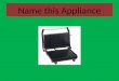 Name this Appliance. Panini Grill or Press Contact grill made up of top and bottom internally heated grills. Typically used to heat sandwiches, meat products,