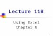1 Lecture 11B Using Excel Chapter 8. 2 Example of an Excel Worksheet