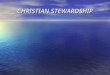 CHRISTIAN STEWARDSHIP. (31) Christian Stewardship 1. Introduction Stewardship is right at the centre of our Christian life. Satan’s strategy is that we