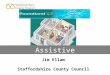 Assistive Technology Assistive Technology Assistive Technology. Assistive Technology Jim Ellam Staffordshire County Council