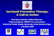 Isoniazid Preventive Therapy: A Call to Action Prof Harry Hausler, Medical Director Project Integrate, TB/HIV Care Association School of Public Health,