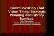 Communicating That Vision Thing: Strategic Planning and Library Services Ann Campion Riley Director, Technical and Access Services Southern Illinois University
