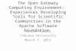 The Open Gateway Computing Environment: Experiences Developing Tools for Scientific Communities in the Apache Software Foundation Marlon Pierce Indiana