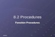30/08/20151 8.2 Procedures Function Procedures. 230/08/2015 Learning Objectives Describe the difference between functions and sub procedures. Explain