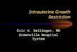 Intrauterine Growth Restriction Eric H. Dellinger, MD Greenville Hospital System
