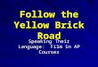 Follow the Yellow Brick Road Speaking Their Language: Film in AP Courses