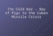 The Cold War – Bay of Pigs to the Cuban Missile Crisis