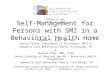 Self-Management for Persons with SMI in a Behavioral Health Home Jaspreet S. Brar, MD, PhD Senior Fellow, Department of Psychiatry, WPIC & Community Care
