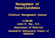 Management of Hyperlipidemia Clinical Management Course 1/30/06 James M. May, M.D. Department of Medicine Vanderbilt University School of Medicine