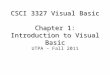 CSCI 3327 Visual Basic Chapter 1: Introduction to Visual Basic UTPA – Fall 2011