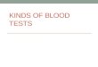 KINDS OF BLOOD TESTS. A-1-C HEMOGLOBIN ABO BLOOD TYPE