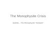 The Monophysite Crisis Subtitle…The Monophysite “Debacle”