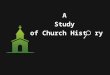 A Study of Church Hist ry. Eras of Church History The First Century Church (33 -100 A.D.) The Apostolic Fathers (100 – 180 A.D.) The Apologists (180 –