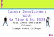 Career Development With No Time & No $$$$ Rita Jones and Susan Coleman Orange Coast College