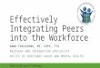 Effectively Integrating Peers into the Workforce DANA FOGLESONG, BS, CRPS, TTS RECOVERY AND INTEGRATION SPECIALIST OFFICE OF SUBSTANCE ABUSE AND MENTAL