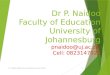 Dr P. Naidoo Faculty of Education University of Johannesburg pnaidoo@uj.ac.za Cell: 0823147925 Dr. P Naidoo NWU Edu-Lead Conference 14 April 20151