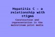Hepatitis C – a relationship with stigma Construction and representation in the mainstream print media