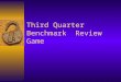 Third Quarter Benchmark Review Game Rules  You will play the game until you answer a question wrong.  Lifelines: 1. Ask a friend 2. Poll the crowd