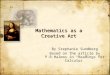 Mathematics as a Creative Art By Stephanie Sundberg Based on the article by P.R.Halmos in “Readings for Calculus” By Stephanie Sundberg Based on the article