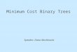 Minimum Cost Binary Trees Speaker: Dana Moshkovitz
