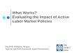 What Works? Evaluating the Impact of Active Labor Market Policies May 2010, Budapest, Hungary Joost de Laat (PhD), Economist, Human Development