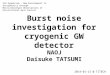 Burst noise investigation for cryogenic GW detector 2014-01-13 @ TITECH NAOJ Daisuke TATSUMI 2nd Symposium ‐ New Development in Astrophysics through Multi-messenger
