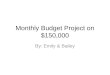 Monthly Budget Project on $150,000 By: Emily & Bailey