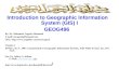 Introduction to Geographic Information System (GIS) I GEOG496 By: Dr. Mohamed Yagoub Mohamed E-mail: myagoub@hotmail.com URL: 