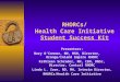 Student Success Kit RHORCs/ Health Care Initiative Student Success Kit Presenters: Mary O’Connor, RN, MSN, Director, Orange/Inland Empire RHORC Kathleen