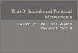 Lesson 2: The Civil Rights Movement Part 2. 