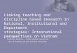 Linking teaching and discipline based research in National, Institutional and Department strategies: International perspectives on Vietnam Alan Jenkins