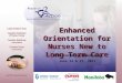 Enhanced Orientation for Nurses New to Long Term Care CFNU Conference Workshop June 14 & 15, 2011