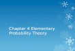 Chapter 4 Elementary Probability Theory. What is Probability?  Probability is a numerical measure between 0 and 1 that describes the likelihood that
