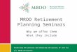 MROO Retirement Planning Seminars Why we offer them What they include Protecting the pensions and enhancing the quality of life for all OMERS pensioners