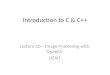 Introduction to C & C++ Lecture 10 – Image Processing with OpenCV JJCAO