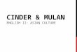 CINDER & MULAN ENGLISH II: ASIAN CULTURE. ASIAN CULTURE Location: Eastern Asia Capital: Beijing Climate: extremely diverse; tropical in south to subarctic