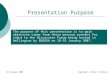08 January 2006Copyright, Victor R Johnson Presentation Purpose The purpose of this presentation is to gain objective views from those persons present
