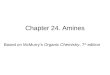 Chapter 24. Amines Based on McMurryâ€™s Organic Chemistry, 7 th edition